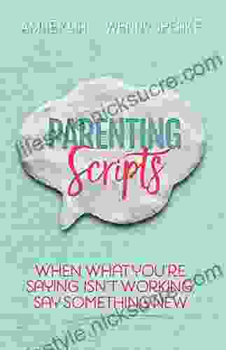 Parenting Scripts: When What You Re Saying Isn T Working Say Something New