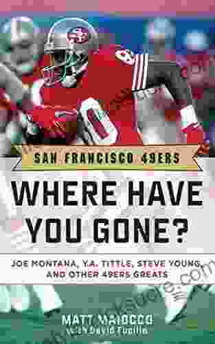 San Francisco 49ers: Where Have You Gone? Joe Montana Y A Tittle Steve Young And Other 49ers Greats