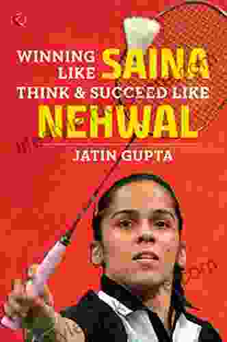 Winning Like Saina: Think Succeed Like Nehwal