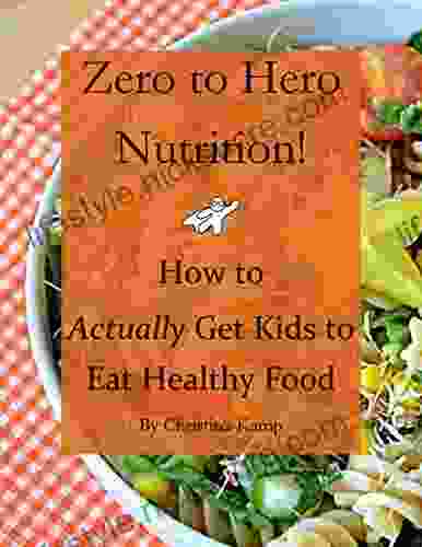 Zero To Hero Nutrition: How To Actually Get Kids To Eat Healthy Food